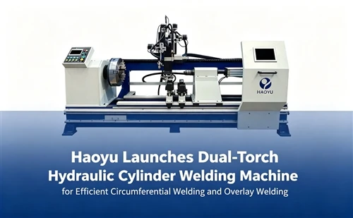 Haoyu Launches Dual-Torch Hydraulic Cylinder Welding Machine For Efficient Ci...